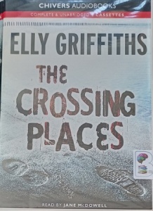 The Crossing Places written by Elly Griffiths performed by Jane McDowell on Cassette (Unabridged)